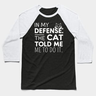 In My Defense Cat Told Me To Do It Funny Sarcastic Baseball T-Shirt